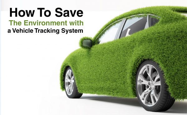 How-To-Save-The-Environment-with-a-Vehicle-Tracking-System-by-LocoNav