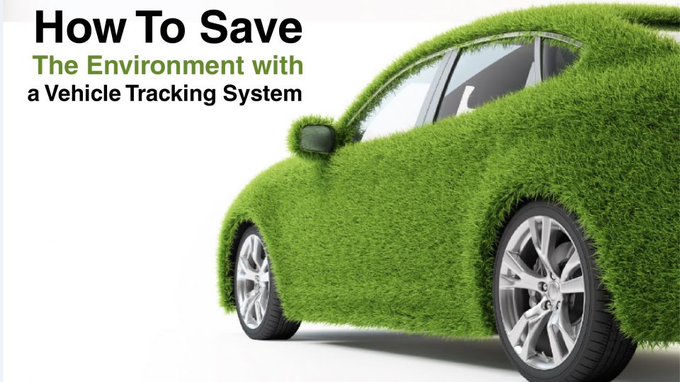 How To Save The Environment with a Vehicle Tracking System How-To-Save-The-Environment-with-a-Vehicle-Tracking-System-by-LocoNav