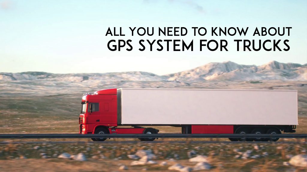 All You Need to Know About GPS System for Trucks LocoNav