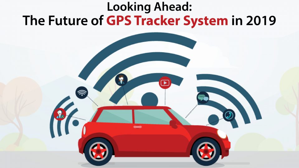 Looking Ahead: The Future of GPS Tracker System in 2019 gps-tracker-system-future