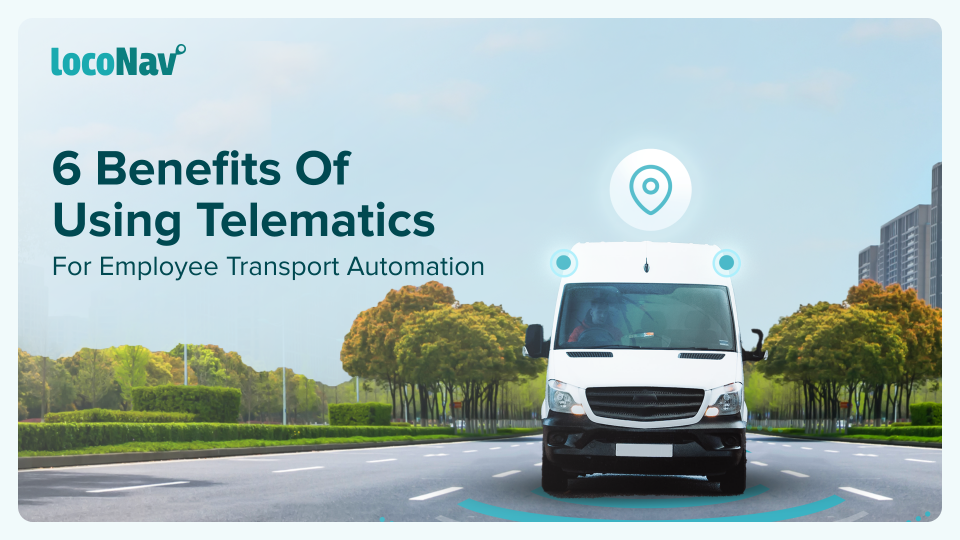 6 Benefits Of Using Telematics For Employee Transport Automation