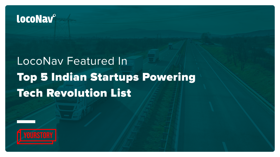 LocoNav Featured In YourStory’s Top 5 Indian Startups Powering Tech Revolution List