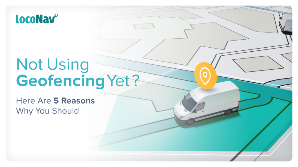 Not Using Geofencing Yet? Here Are 5 Reasons Why You Should. Not Using Geofencing Yet_