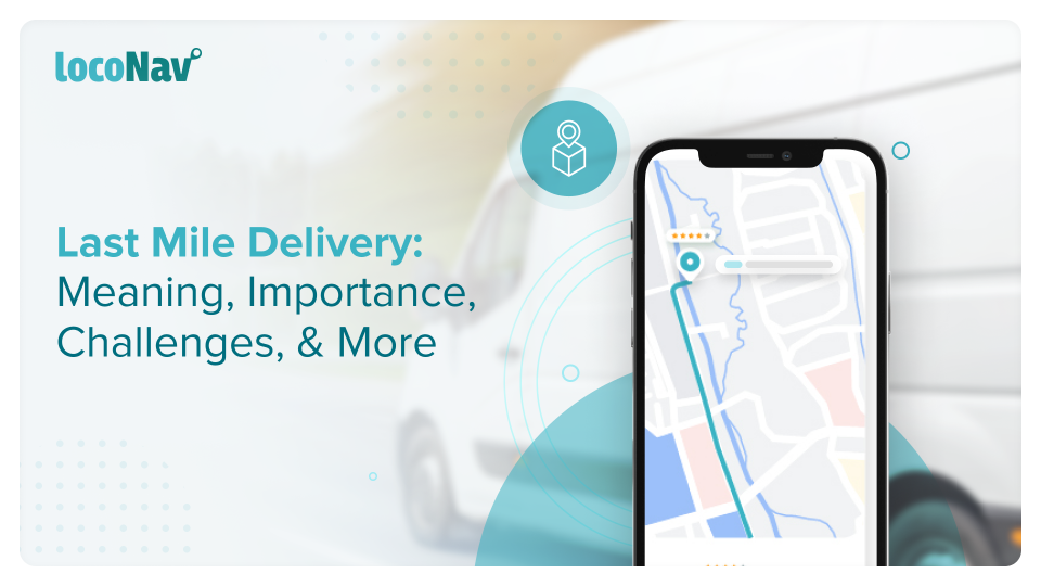 what-is-last-mile-delivery-why-is-it-important