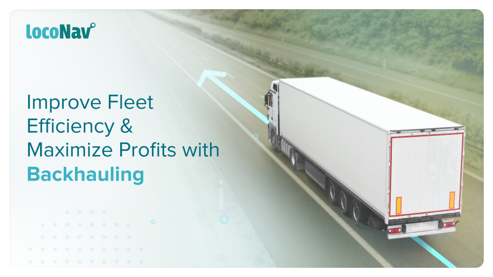 What is Backhauling & How Does it Improve Fleet Operations? What is backhauling?