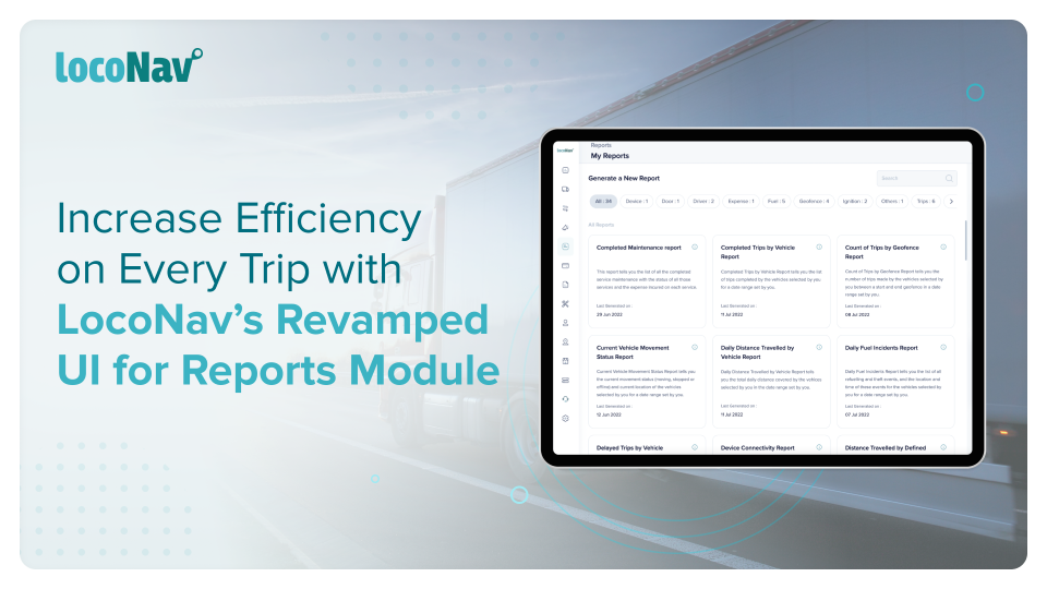 Increase Efficiency on Every Trip with LocoNav’s Revamped UI for Reports Module New UI - Reports Module