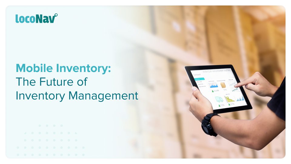 Mobile Inventory Management System is the Way Forward: Here’s How. Mobile Inventory Management System