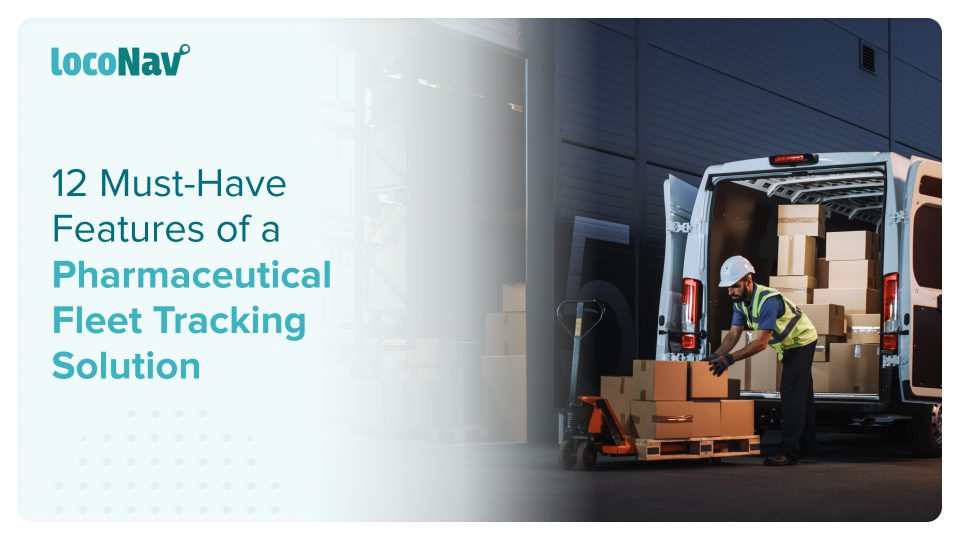 Features to Look For in a Pharmaceutical Fleet Tracking Solution