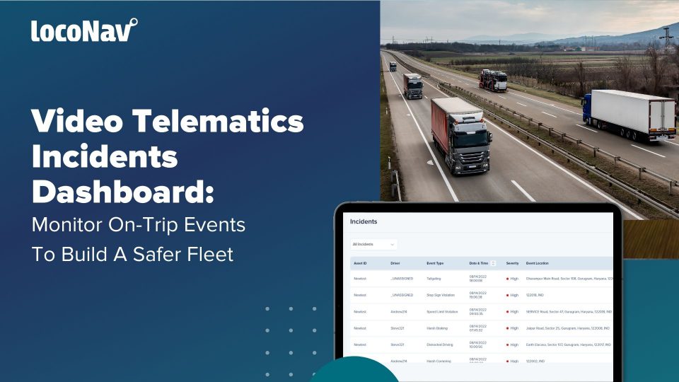 Video Telematics Incidents Dashboard: Monitor On-Trip Events To Build A Safer Fleet