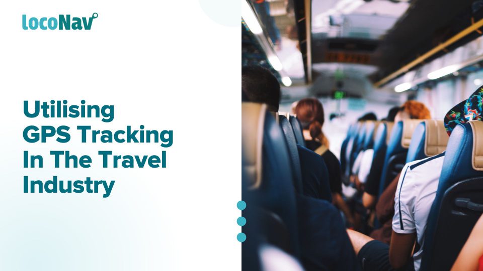 7 Benefits Of Using GPS Tracking in the Travel Industry