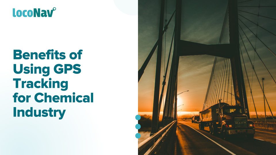 5 Benefits Of Using GPS Tracking For Chemical Transport