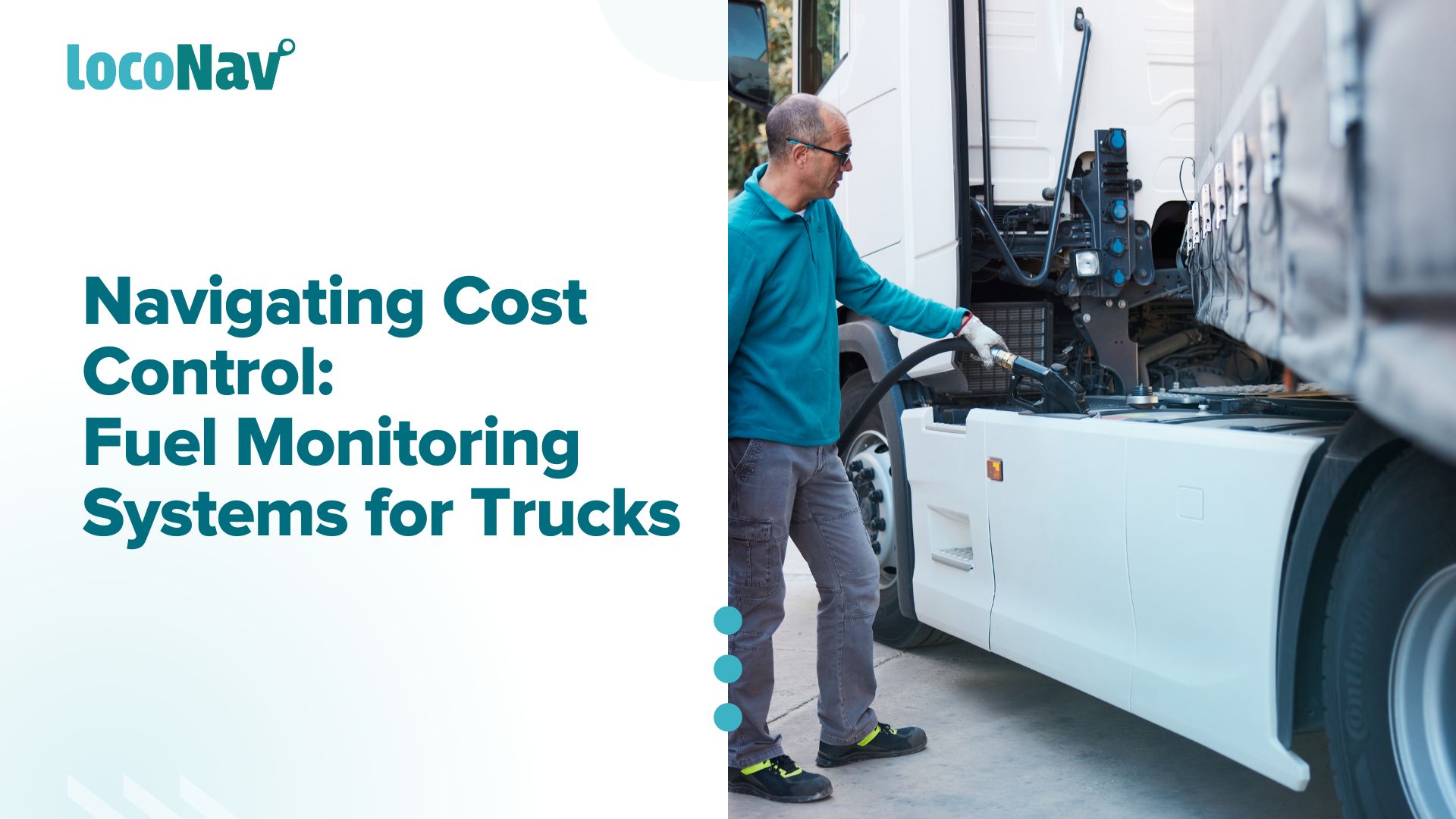 Enhance Efficiency Fuel Monitoring Systems for Trucks LocoNav Blog