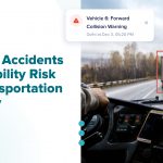 Preventing Accidents and Liability Risk for Transportation Industry: Enhancing Fleet Safety With AI-Powered Driver Monitoring